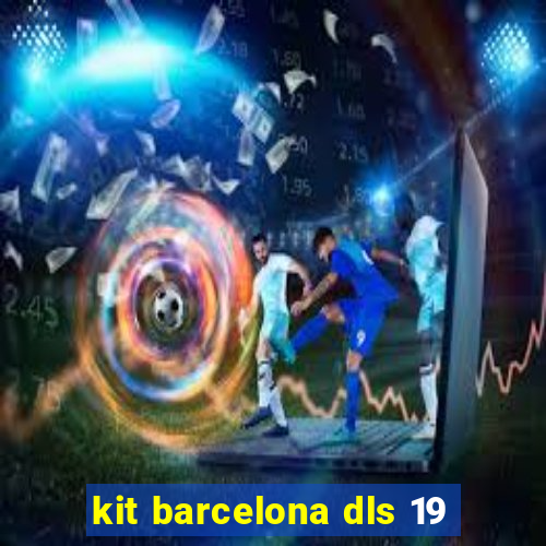 kit barcelona dls 19